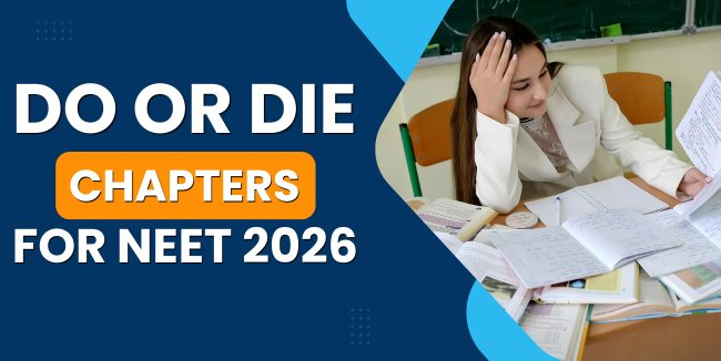 Do or Die Chapters for NEET 2026: High-Weightage Topics You Must Revise